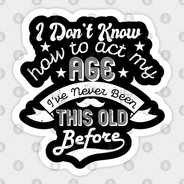 funny i don't know how to act my age i've never been this old before birthday Sticker by Gaming champion